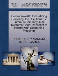 Cover image for Commonwealth Oil Refining Company, Inc., Petitioner, V. Lummus Company. U.S. Supreme Court Transcript of Record with Supporting Pleadings