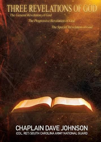 THREE REVELATIONS OF GOD The General Revelation of God The Progressive Revelation of God The Special Revelation of God