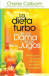 Cover image for La Dieta Turbo de la Dama de Los Jugos: Pierda Peso En Poco Tiempo Y de Forma Saludable