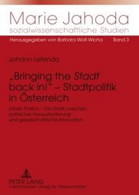 Cover image for Bringing the  Stadt  Back In!  - Stadtpolitik in Oesterreich: Urban Politics - Die Stadt Zwischen Politischer Herausforderung Und Gesellschaftlicher Innovation