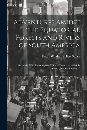 Cover image for Adventures Amidst the Equatorial Forests and Rivers of South America