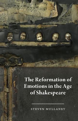 Cover image for The Reformation of Emotions in the Age of Shakespeare