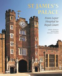Cover image for St James's Palace: From Leper Hospital to Royal Court