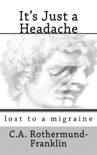 Cover image for It's Just a Headache: lost to a migraine