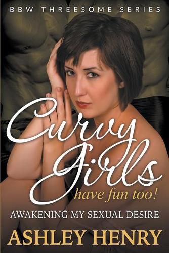 Cover image for Curvy Girls Have Fun Too! Awakening My Sexual Desire (BBW Threesome Series)