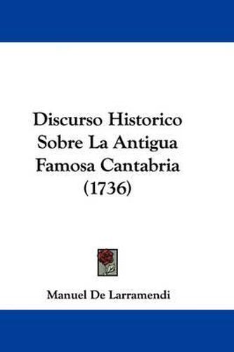 Discurso Historico Sobre La Antigua Famosa Cantabria (1736)