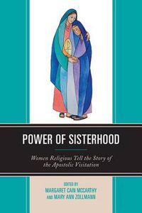 Cover image for Power of Sisterhood: Women Religious Tell the Story of the Apostolic Visitation