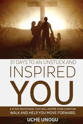 Cover image for 31 Days to an Unstuck and Inspired You: A 31 day devotional that will inspire your Christian walk and help you move forward.