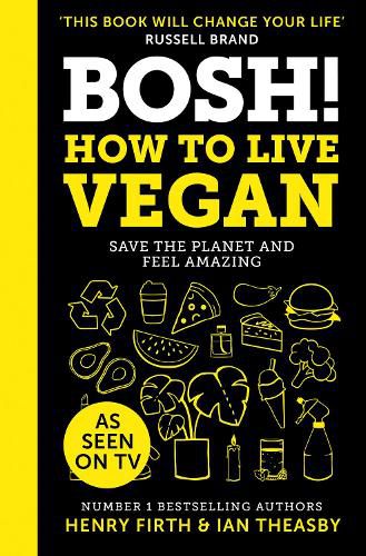 BOSH! How to Live Vegan