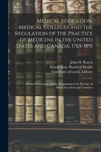 Cover image for Medical Education, Medical Colleges and the Regulation of the Practice of Medicine in the United States and Canada, 1765-1891: Medical Education and the Regulation of the Practice of Medicine in Foreign Countries