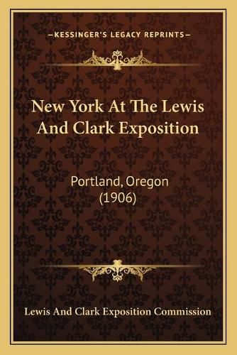 Cover image for New York at the Lewis and Clark Exposition: Portland, Oregon (1906)