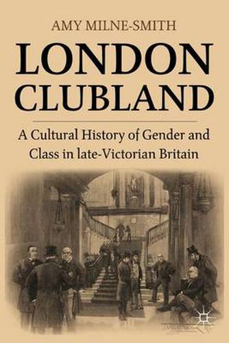 Cover image for London Clubland: A Cultural History of Gender and Class in Late Victorian Britain