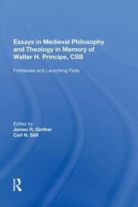 Cover image for Essays in Medieval Philosophy and Theology in Memory of Walter H. Principe, CSB: Fortresses and Launching Pads