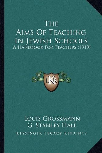 Cover image for The Aims of Teaching in Jewish Schools: A Handbook for Teachers (1919)