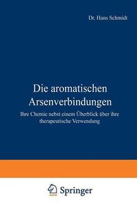 Cover image for Die Aromatischen Arsenverbindungen: Ihre Chemie Nebst Einem UEberblick UEber Ihre Therapeutische Verwendung