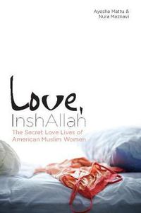 Cover image for Love, Inshallah: The Secret Love Lives of American Muslim Women
