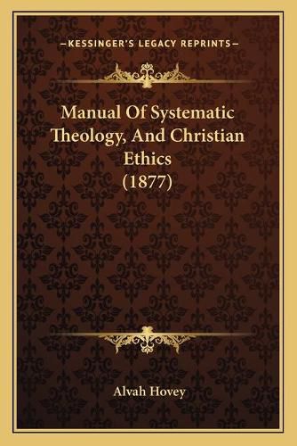 Cover image for Manual of Systematic Theology, and Christian Ethics (1877)