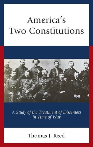 Cover image for America's Two Constitutions: A Study of the Treatment of Dissenters in Time of War