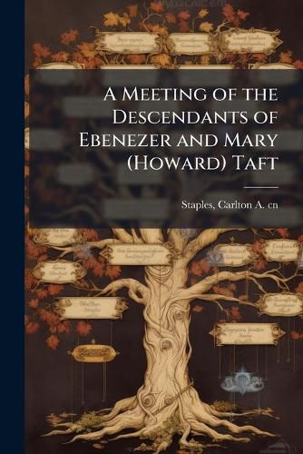 Cover image for A Meeting of the Descendants of Ebenezer and Mary (Howard) Taft