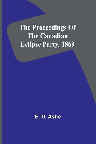 Cover image for The proceedings of the Canadian Eclipse Party, 1869