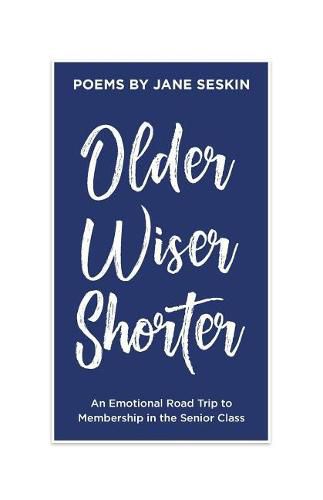 Cover image for Older, Wiser, Shorter: An Emotional Road Trip to Membership in the Senior Class