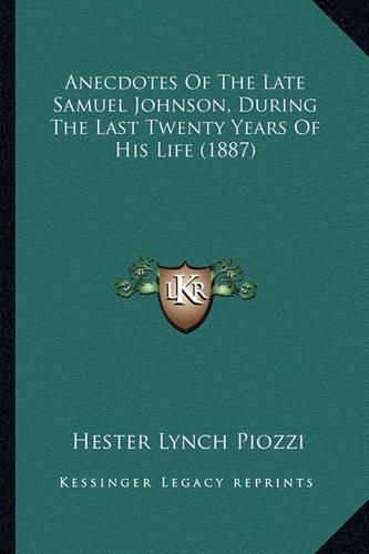 Anecdotes of the Late Samuel Johnson, During the Last Twenty Years of His Life (1887)