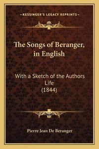 Cover image for The Songs of Beranger, in English: With a Sketch of the Authors Life (1844)