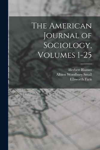 The American Journal of Sociology, Volumes 1-25