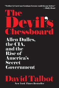 Cover image for The Devil's Chessboard: Allen Dulles, the Cia, and the Rise of America's Secret Government