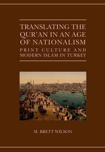 Cover image for Translating the Qur'an in an Age of Nationalism: Print Culture and Modern Islam in Turkey