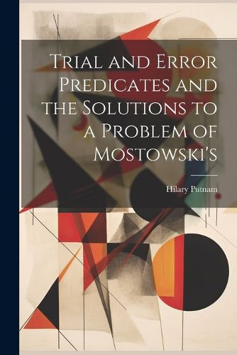 Cover image for Trial and Error Predicates and the Solutions to a Problem of Mostowski's