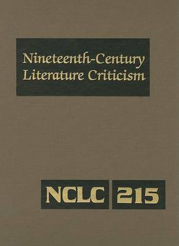 Cover image for Nineteenth-Century Literature Criticism: Excerpts from Criticism of the Works of Nineteenth-Century Novelists, Poets, Playwrights, Short-Story Writers, & Other Creative Writers