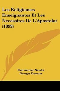 Cover image for Les Religieuses Enseignantes Et Les Necessites de L'Apostolat (1899)