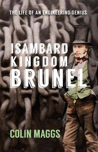 Cover image for Isambard Kingdom Brunel: The Life of an Engineering Genius