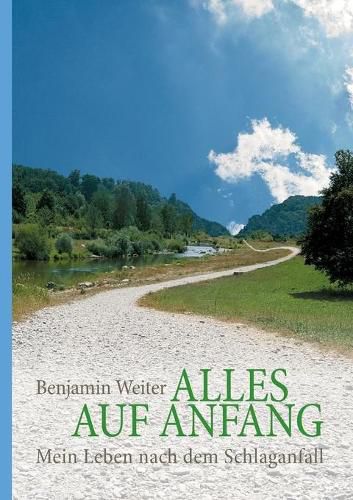 Cover image for Alles auf Anfang: Mein Leben nach dem Schlaganfall. Basierend auf einer wahren Lebensgeschichte