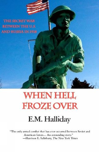 Cover image for When Hell Froze Over: The Secret War Between the U.S. and Russia in 1918