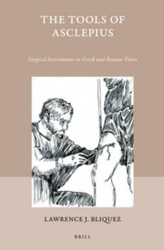 Cover image for The Tools of Asclepius: Surgical Instruments in Greek and Roman Times