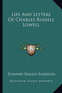 Cover image for Life and Letters of Charles Russell Lowell