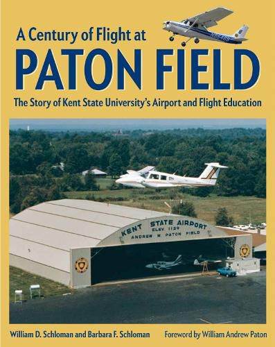 Cover image for A Century of Flight at Paton Field: The Story of Kent State University's Airport and Flight Education