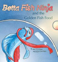 Cover image for Betta Fish Ninja and the Golden Fish Food