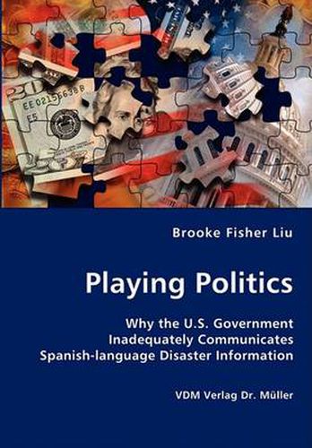 Cover image for Playing Politics-Why the U.S. Government Inadequately Communicates Spanish-language Disaster Information