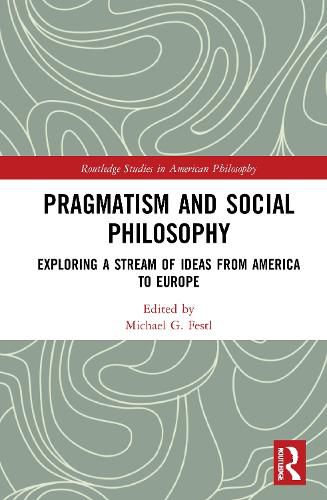 Cover image for Pragmatism and Social Philosophy: Exploring a Stream of Ideas from America to Europe