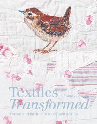 Cover image for Textiles Transformed: Thread and thrift with reclaimed textiles