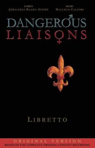 Cover image for Dangerous Liaisons (Libretto): Musicals Complete Script (Musical theatre book & lyrics)