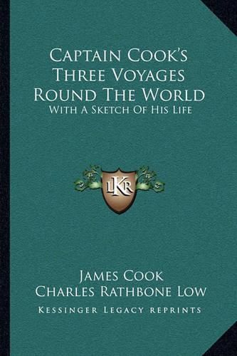 Captain Cook's Three Voyages Round the World: With a Sketch of His Life