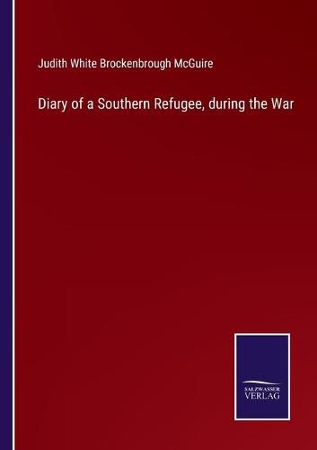 Cover image for Diary of a Southern Refugee, during the War