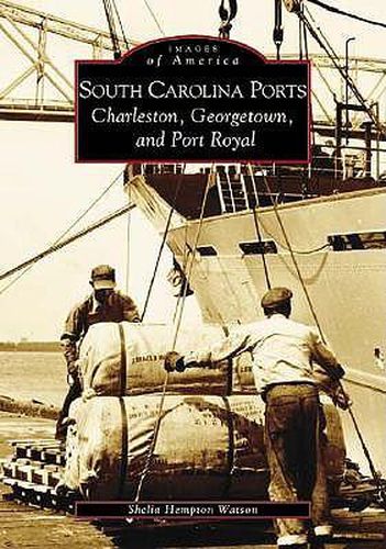 Cover image for South Carolina Ports: Charleston, Georgetown, and Port Royal