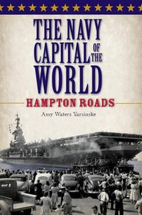 Cover image for The Navy Capital of the World: Hampton Roads