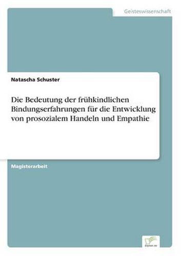 Cover image for Die Bedeutung der fruhkindlichen Bindungserfahrungen fur die Entwicklung von prosozialem Handeln und Empathie