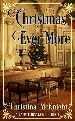 Cover image for Christmas Ever More: A Lady Forsaken, Book Four